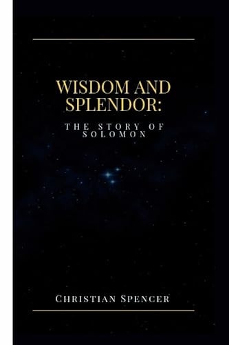 Wisdom and Splendor The Story of Solomon