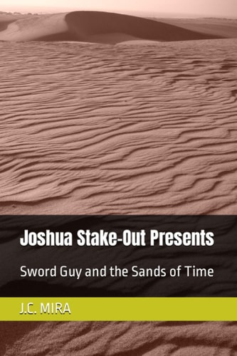 Joshua Stake-Out Presents Sword Guy and the Sands of Time
