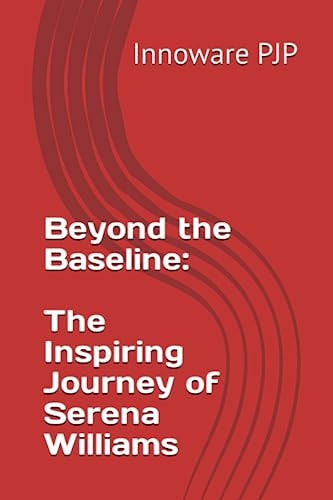 Beyond the Baseline The Inspiring Journey of Serena Williams