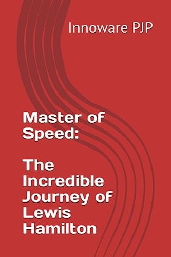 Master of Speed The Incredible Journey of Lewis Hamilton