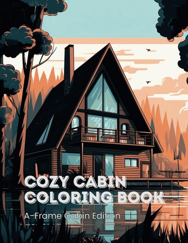 Cozy Cabin Coloring Book for Kids & Adults A-Frame Cabin Edition 45 A-Frame Cabins to Color
