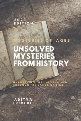 Unsolved Mysteries from History Mysteries of Ages