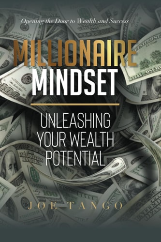 Millionaire Mindset Unleashing Your Wealth Potential: Opening the Door to Wealth and Success
