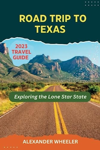Road Trip To Texas Travel Guide Exploring the Lone Star State