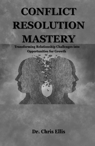 Conflict Resolution Mastery Transforming Relationship Challenges Into Opportunities for Growth
