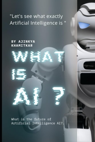 What is AI? Let's See what Exactly Artificial Intelligence Is?