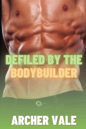 Defiled by the Bodybuilder