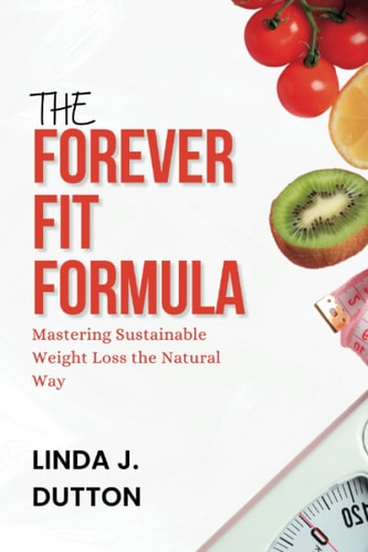 The Forever Fit Formula Mastering Sustainable Weight Loss the Natural Way