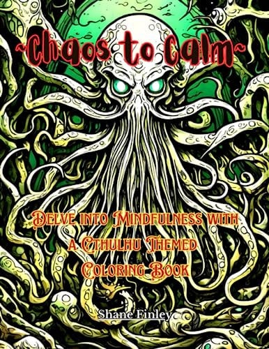 Chaos to Calm Delve Into Mindfulness with a Cthulhu Themed Coloring Book for All Ages.