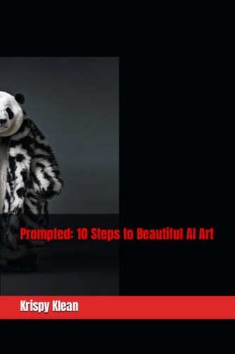 Prompted 10 Steps to Beautiful A.I. Art