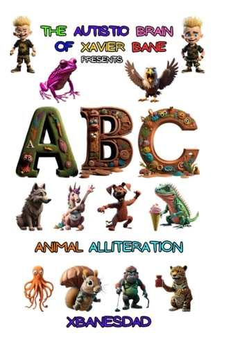 THE Autistic BRAIN of XAVIER BANE Presents ABC ANIMAL ALLITERATION