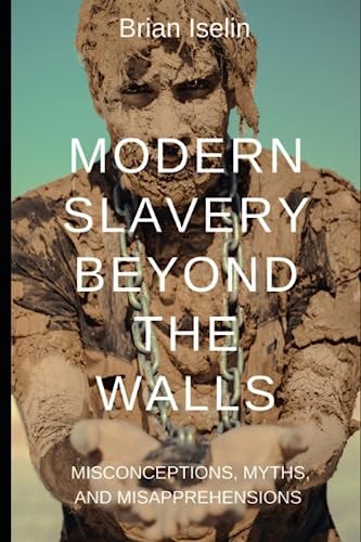Modern Slavery Beyond the Walls Misconceptions, Myths, & Misapprehensions