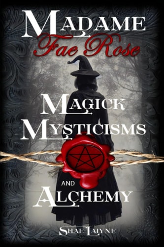 Madame Fae Rose Magick, Mysticisms and Alchemy