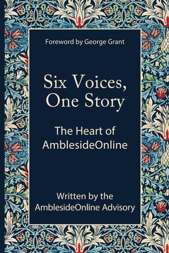 Six Voices, One Story The Heart of AmblesideOnline