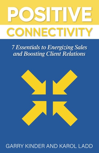Positive Connectivity 7 Essentials to Energizing Sales and Boosting Client Relations
