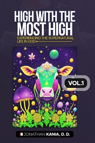 High with the Most High, Vol.1 Experiencing the Supernatural Life in God