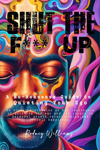 Shut the F*** Up A No-Nonsense Guide to Quieting Your Ego