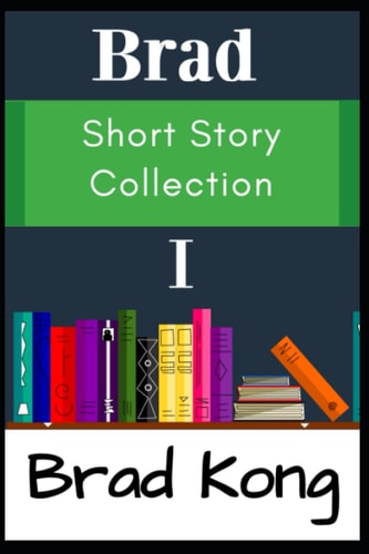 Brad Short Story Collection I The First 10 Small Stories from UnBrokable* Series