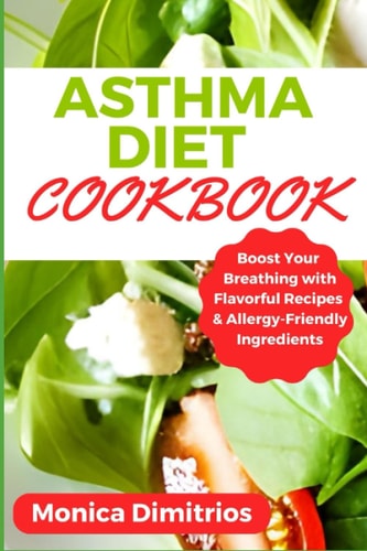 Asthma Diet Cookbook Boost Your Breathing with Flavorful Recipes & Allergy-Friendly Ingredients