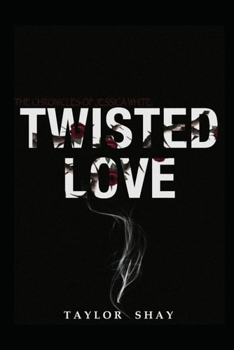The Chronicles of Jessica White Twisted Love, Vl.1