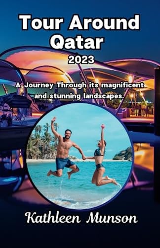 Tour Around Qatar 2023 A Journey Through Its Magnificent and Stunning Landscapes.