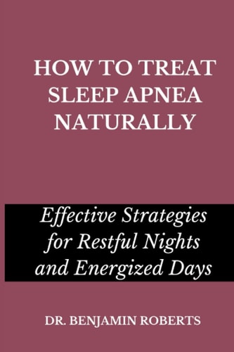 How to Treat Sleep Apnea Naturally Effective Strategies for Restful Nights and Energized Days