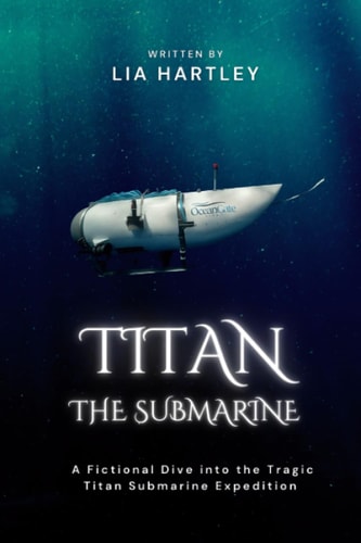 Titan the Submarine A Fictional Dive Into the Tragic Titan Submarine Expedition