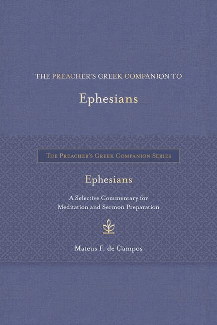 The Preacher's Greek Companion to Ephesians: A Selective Commentary for Meditation and Sermon Preparation