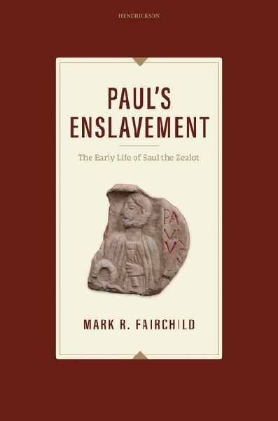 Pauls Enslavement: The Early Life of Saul the Zealot