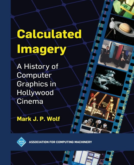 Calculated Imagery: A History of Computer Graphics in Hollywood Cinema