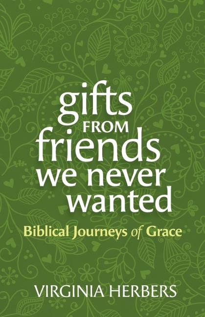 Gifts from Friends We Never Wanted: Biblical Journeys of Grace