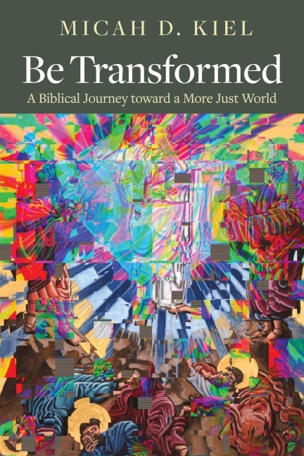 Be Transformed: A Biblical Journey Toward a More Just World