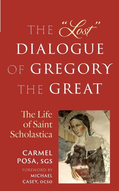 The Lost Dialogue of Gregory the Great: The Life of St. Scholastica