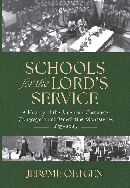 Schools for the Lord's Service: A History of the American-Cassinese Congregation of Benedictine Monasteries 1855-2023