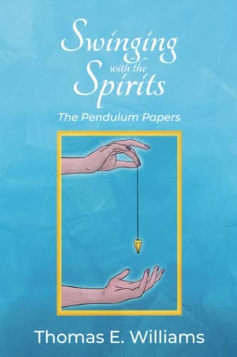 Swinging With the Spirits The Pendulum Papers