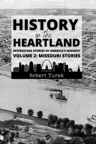 History in the Heartland Volume 2 Missouri Stories: Interesting Stories from America's Midwest