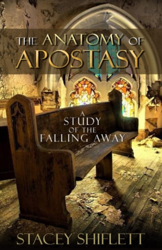 The Anatomy of Apostasy A Study of the Falling Away