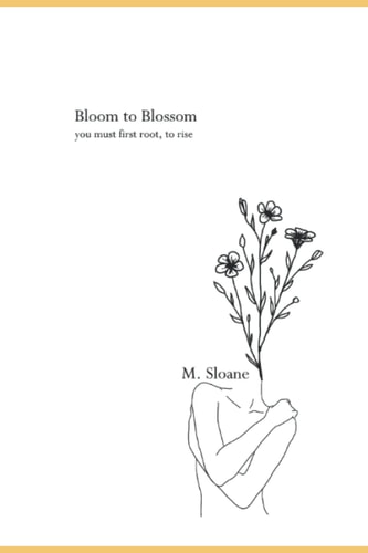 Bloom to Blossom You Must First Root, to Rise