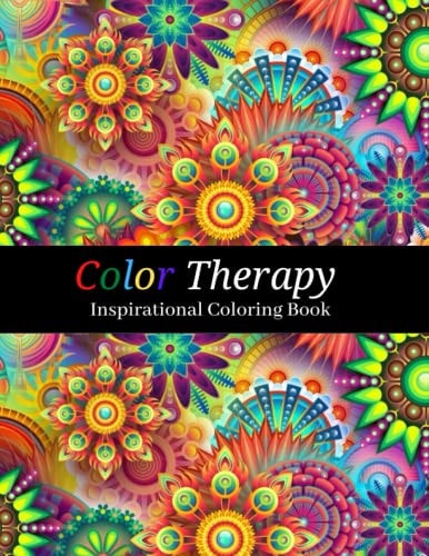 Color Therapy Adult Inspirational Coloring Book Flowers and Patterns with Motivational Quotes
