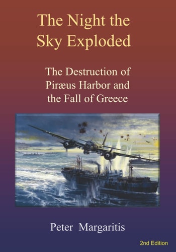 The Night the Sky Exploded The Destruction of Piræus Harbor and the Fall of Greece