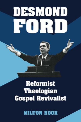Desmond Ford Reformist Theologian, Gospel Revivalist