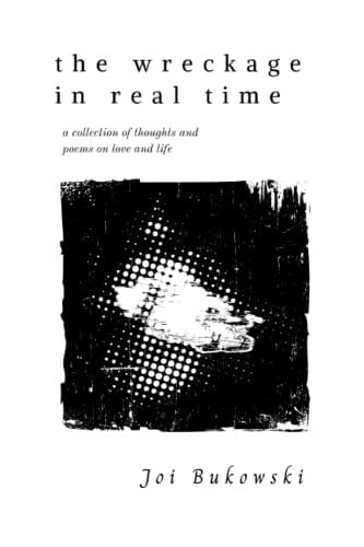 The Wreckage in Real Time A Collection of Thoughts and Poems on Love and Life