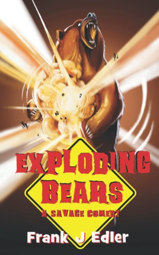 Exploding Bears A Savage Comedy