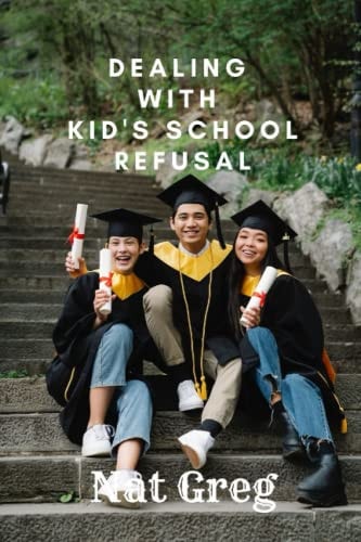 Dealing with Kid's School Refusal How Parents Can Help Their Kids to Overcome School Phobia