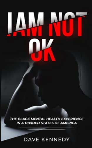 I Am Not OK The Black Mental Health Experience in the Divided State of America