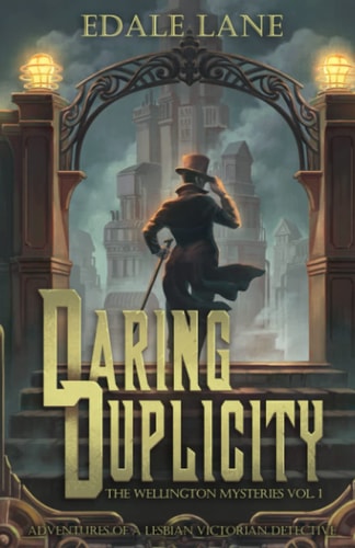 Daring Duplicity, The Wellington Mysteries Vol. 1 Adventures of a Lesbian Victorian Detective