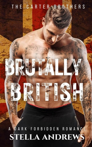 Brutally British A Dark Forbidden Romance