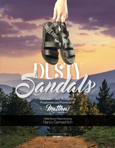 Dusty Sandals A Woman's Walk Through the Prophecies and Promises of Matthew (Volume 1)