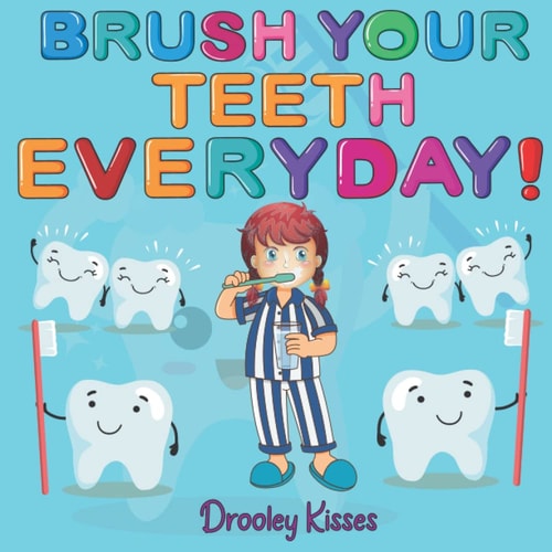 Brush Your Teeth Everyday A Children Book About Oral Hygiene: Brush Your Teeth Daily