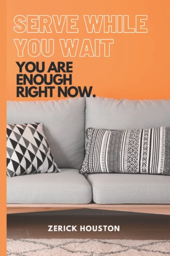 Serve While You Wait You Are Enough Right Now.